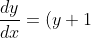 \frac{dy}{dx} = (y+1)(x-1)